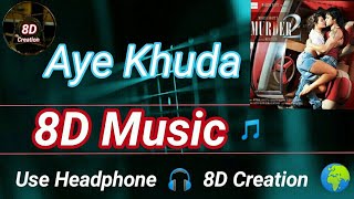 Aye Khuda | Murder 2 | 8D Song (Music) 🎵 | Use HeadPhone 🎧