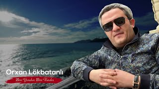 Orxan Lokbatanli - Biri Yoxdur Biri Vardir (Yeni 2023 )