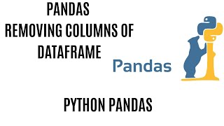 Removing Columns from Pandas Dataframe | Drop columns in Pandas DataFrame