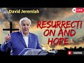 Resurrection and Hope - Dr.David Jeremiah