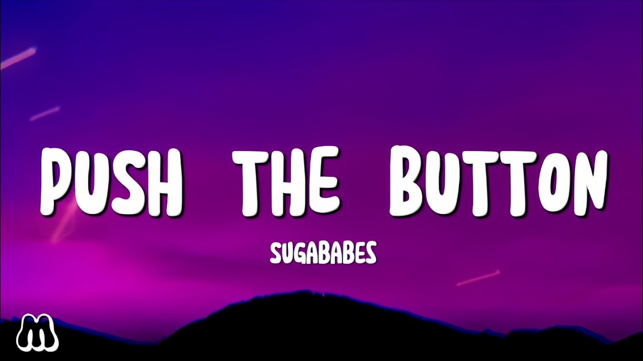 Push The Button Lyrics Sugababe At Rose Briggs Blog
