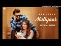 mutiyaar official music video gur sidhu jasmeen akhtar ginni kapoor new punjabi song 2024