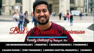 Malayali Mix - Best of Vineeth Srinivasan Songs | Family Chillstep Mix