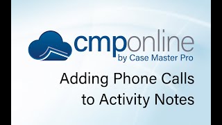 CMPOnline - Adding Phone Calls to Activity Notes