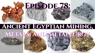 Episode 78: Ancient Egyptian Mining, Metals, and Metallurgy