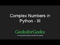 Python Programming Tutorial | Complex Numbers - Part 3 | GeeksforGeeks
