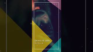 Oh Kyu Ni Jaan Sake Status | Ninja Whatsapp Status | Punjabi Song Full Screen Status