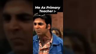 Me As a primary teacher|| #youtubeshorts #youtube #tranding #akshaykumar  #teacher #students #school