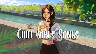 Chill Vibes Songs 🍀 Chill songs to boost up your mood ~ Morning Songs Playlist