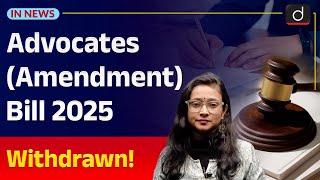 Advocates (Amendment) Bill 2025 Withdrawn | InNews | Drishti IAS English