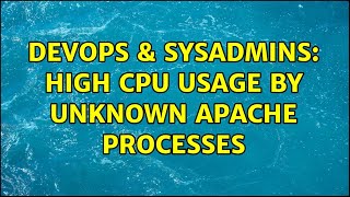 DevOps & SysAdmins: High CPU usage by unknown Apache processes (4 Solutions!!)