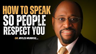 Dr Myles Munroe - How to Speak so People Respect You\