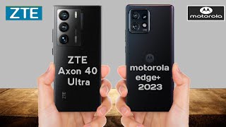 ZTE Axon 40 Ultra vs Motorola Edge+ 2023 || Motorola Edge+ 2023 vs ZTE Axon 40 Ultra - Full Video