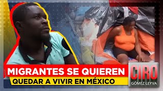 Migrantes haitianos se quieren quedar en México; ya no sueñan con EU | Ciro Gómez Leyva