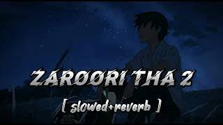 Zaroori tha 2 ( slowed+reverb ) Rahat fateh ali khan || lofi song || broken aryan gaming