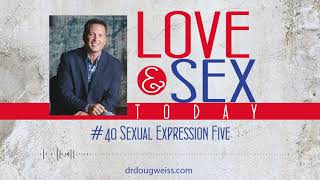 Love and Sex Today Podcast - #40 Sexual Expression Five | With Dr. Doug Weiss
