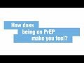 How does being on PrEP make you feel?