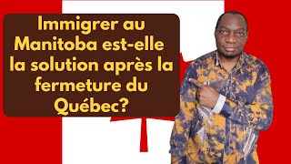 Immigrer au Manitoba/Canada est-elle la solution après la fermeture du Québec?