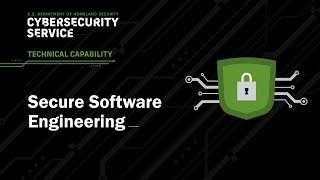 DHS Cybersecurity Service Technical Capabilities: Secure Software Engineering