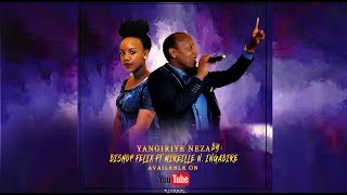 Yangiriye neza official video lyrics by Bishop Felix ft Mireille N  Ingabire