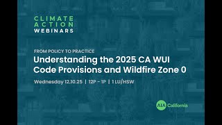 From Policy to Practice – Understanding the 2025 CA WUI Code Provisions and Wildfire Zone 0