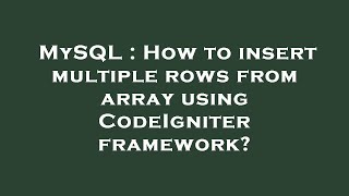 MySQL : How to insert multiple rows from array using CodeIgniter framework?