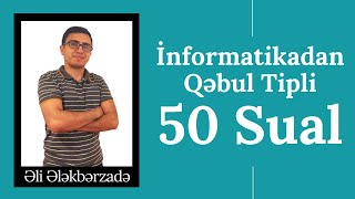 İNFORMATİKADAN QƏBUL TİPLİ SUALLAR - (ƏLİ ƏLƏKBƏRZADƏ)