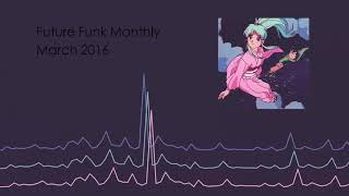 Future Funk Monthly Mix - March 2016