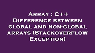 Array : C++ Difference between global and non-global arrays (Stackoverflow Exception)
