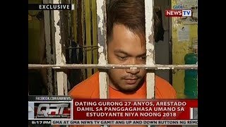 Dating gurong 27-anyos, arestado dahil sa panggagahasa umano sa estudyante niya noong 2018