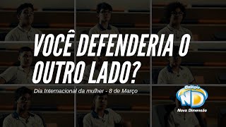 Você defenderia o outro lado? - Dia Internacional da Mulher (Colégio Nova Dimensão)