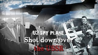 U2 Shot Down over the USSR - Forgotten History