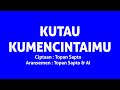 TOPAN SAPTO - Kutau Kumencintaimu (Official Lyric Video)