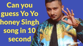 Can you Guess Yo Yo honey singh Song in 10 seconds?(real Fan Test)||  Quiz || Yo Yo honey singh #top