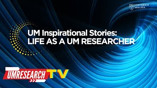 UM Inspirational Stories: Life as a UM Researcher