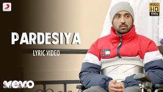 Pardesiya - Lyric Video| Soorma | Diljit | Taapsee | Sunidhi| Sukhwinder