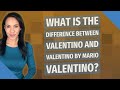 What is the difference between Valentino and Valentino by Mario Valentino?