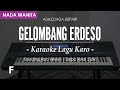 GELOMBANG ERDESO (GENDANG) - Cipt.Alm.Djaga Depari ||  NADA WANITA F || KARAOKE LIRIK || LAGU KARO