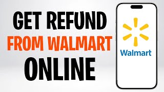 How to Get a Refund from Walmart Online 2026 (How to Get Your Money Back from the Walmart App) ✅