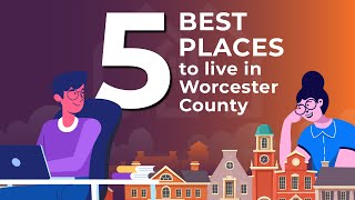 5 BEST PLACES TO LIVE IN WORCESTER COUNTY