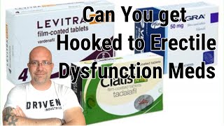 Can You Get Hooked to Erectile Dysfunction Meds