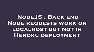 NodeJS : Back end Node requests work on localhost but not in Heroku deployment