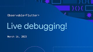 Observable Flutter: Live debugging!