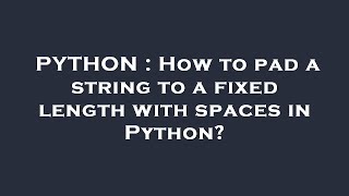 PYTHON : How to pad a string to a fixed length with spaces in Python?