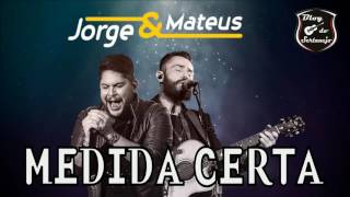 Jorge \u0026 Mateus - Medida Certa (Música Nova - 2017)