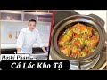 Tập 10: Hướng Dẫn Cá Kho Tộ Cực Ngon Và Đơn Giản - Chef Hoshi Phan