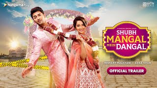 Shubh Mangal Mein Dangal | Nishant Malkhani & Adaa Khan | Official Trailer
