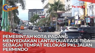 Pemerintah Kota Padang Menyediakan Lantai Dua Fase III Sebagai Tempat Relokasi PKL Jalan Permindo