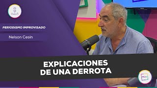 #PeriodismoImprovisado: Explicaciones de una derrota | Nelson Cesin en #NadaQuePerder