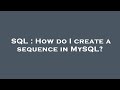 SQL : How do I create a sequence in MySQL?